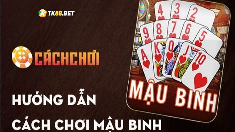 Hướng dẫn chi tiết cách chơi của mậu binh Tk88 dành cho newbie