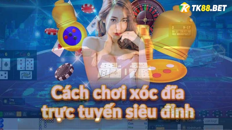 Cách chơi xóc đĩa online TK88